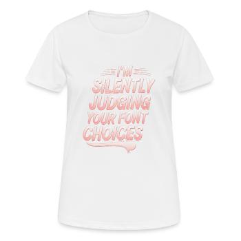 I'm Silently Judging Your Font Choices - Frauen T-Shirt atmungsaktiv - Weiß - Vorne - AI Model Female 172 dark (172cm)