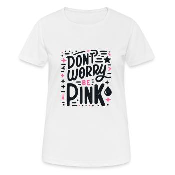 Mach dir keine Sorgen, sei pink! - Frauen T-Shirt atmungsaktiv - Weiß - Vorne - AI Model Female 172 dark (172cm)