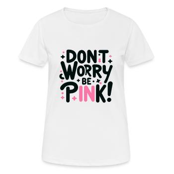 Mach dir keine Sorgen Sei Rosa Schwarz 1 - Frauen T-Shirt atmungsaktiv - Weiß - Vorne - AI Model Female 172 dark (172cm)