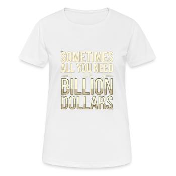 Sometimes All You Need Is A Billion Dollars 8 - Frauen T-Shirt atmungsaktiv - Weiß - Vorne - AI Model Female 172 dark (172cm)