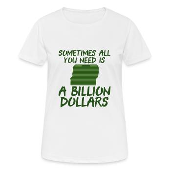 Sometimes All You Need Is A Billion Dollars 6 - Frauen T-Shirt atmungsaktiv - Weiß - Vorne - AI Model Female 172 dark (172cm)