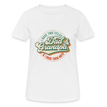 I Have Two Titles Dad And Grandpa - Women's Breathable T-Shirt - white - Front - AI Model Female 172 dark (172cm)