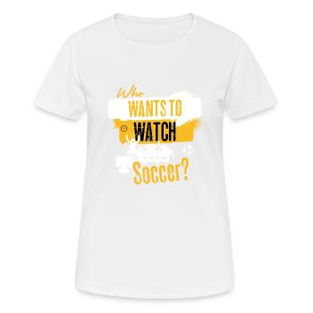 Who wants to watch football? Football Fans Broadcast - Women's Breathable T-Shirt - white - Front - AI Model Female 172 dark (172cm)