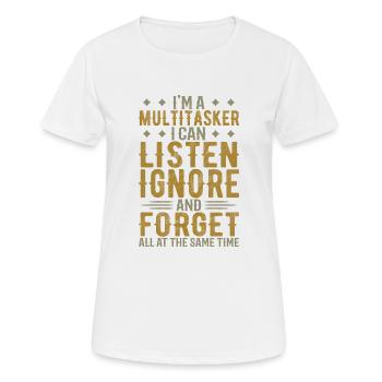 Ich bin ein Mutitasker, ich kann zuhören, ignorieren und vergessen - Frauen T-Shirt atmungsaktiv - Weiß - Vorne - AI Model Female 172 dark (172cm)