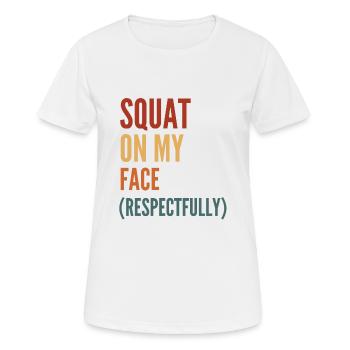 Squat On My Face Respectfully - Women's Breathable T-Shirt - white - Front - AI Model Female 172 dark (172cm)