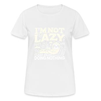 Ich bin nicht faul, ich genieße es nur, nichts zu - Frauen T-Shirt atmungsaktiv - Weiß - Vorne - AI Model Female 172 dark (172cm)