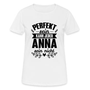 Anna - Perfekt Sein Kann Jeder Anna Nicht - Frauen T-Shirt atmungsaktiv - Weiß - Vorne - AI Model Female 172 dark (172cm)