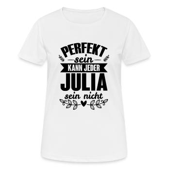 Julia - Perfekt Sein Kann Jeder Julia Nicht - Frauen T-Shirt atmungsaktiv - Weiß - Vorne - AI Model Female 172 dark (172cm)