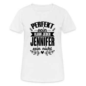 Jennifer - Perfekt Sein Kann Jeder Jennifer Nicht - Frauen T-Shirt atmungsaktiv - Weiß - Vorne - AI Model Female 172 dark (172cm)