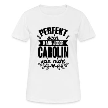 Carolin - Perfekt Sein Kann Jeder Carolin Nicht - Frauen T-Shirt atmungsaktiv - Weiß - Vorne - AI Model Female 172 dark (172cm)