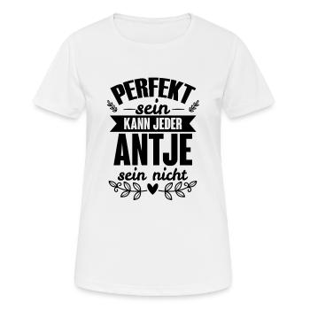 Antje - Perfekt Sein Kann Jeder Antje Nicht - Frauen T-Shirt atmungsaktiv - Weiß - Vorne - AI Model Female 172 dark (172cm)