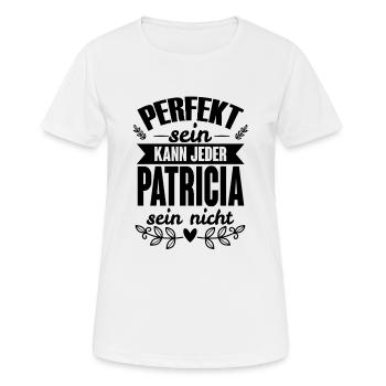 Patricia - Perfekt Sein Kann Jeder Patricia Nicht - Frauen T-Shirt atmungsaktiv - Weiß - Vorne - AI Model Female 172 dark (172cm)