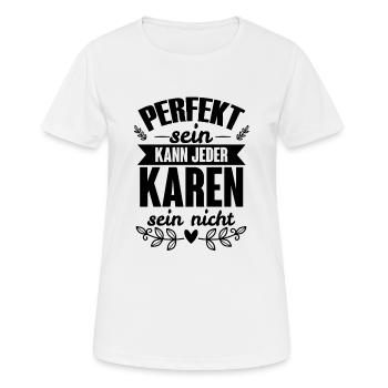Karen - Perfekt Sein Kann Jeder Karen Sein Nicht - Frauen T-Shirt atmungsaktiv - Weiß - Vorne - AI Model Female 172 dark (172cm)
