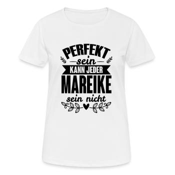 Mareike - Perfekt Sein Kann Jeder Mareike Nicht - Frauen T-Shirt atmungsaktiv - Weiß - Vorne - AI Model Female 172 dark (172cm)