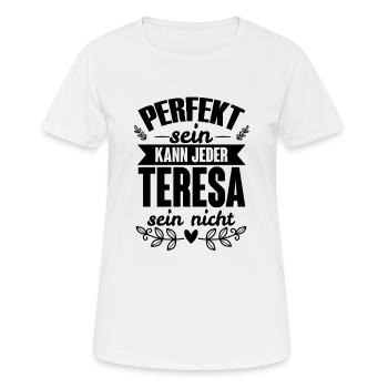 Teresa - Perfekt Sein Kann Jeder Teresa Sein Nicht - Frauen T-Shirt atmungsaktiv - Weiß - Vorne - AI Model Female 172 dark (172cm)