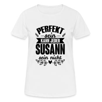 Susann - Perfekt Sein Kann Jeder Susann Sein Nicht - Frauen T-Shirt atmungsaktiv - Weiß - Vorne - AI Model Female 172 dark (172cm)