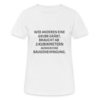 Wer anderen eine Grube gräbt - Lustiges Bau Spruch - Frauen T-Shirt atmungsaktiv - Weiß - Vorne - AI Model Female 172 dark (172cm)