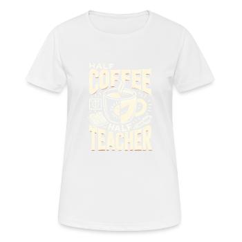 Halb Kaffee halb Lehrer - Frauen T-Shirt atmungsaktiv - Weiß - Vorne - AI Model Female 172 dark (172cm)