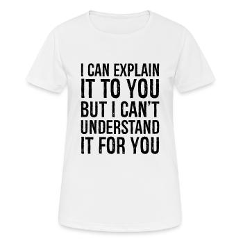 Je peux vous l’expliquer mais je n’arrive pas à comprendre - T-shirt respirant Femme - blanc - Devant - AI Model Female 172 dark (172cm)
