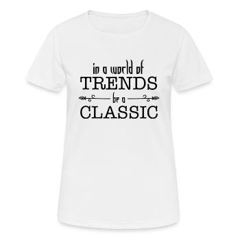 in a world of trend be a classic | Classic gift - Women's Breathable T-Shirt - white - Front - AI Model Female 172 dark (172cm)