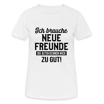 Ich brauche neue Freunde - Prima Geschenkidee - Frauen T-Shirt atmungsaktiv - Weiß - Vorne - AI Model Female 172 dark (172cm)