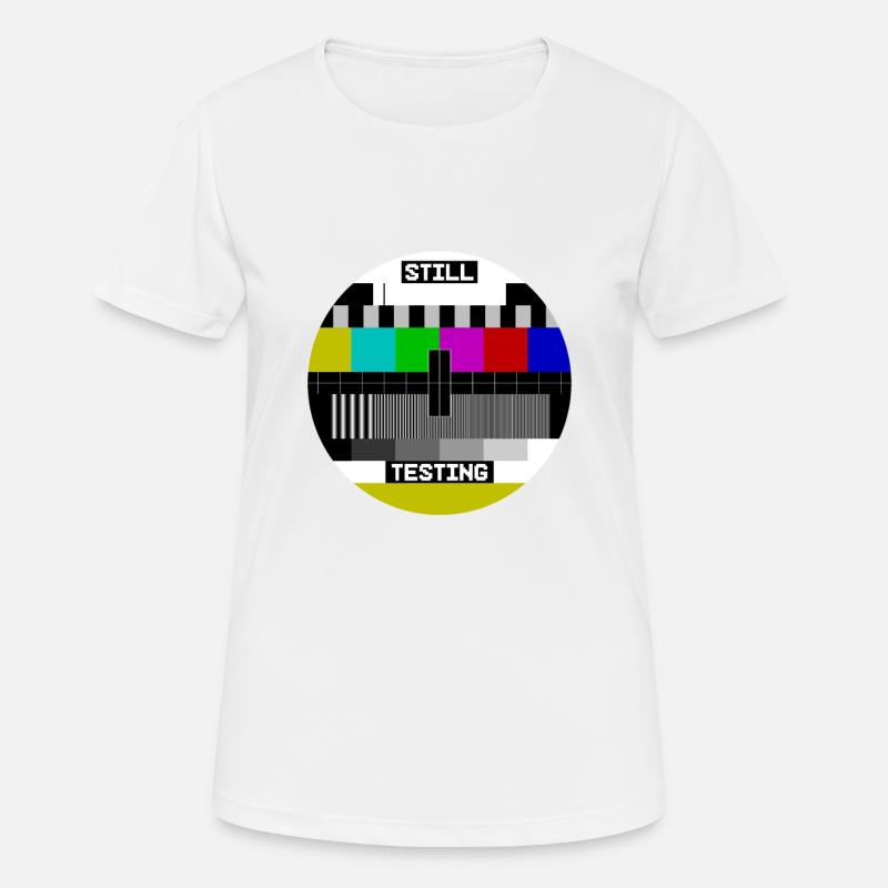 Écran de test d’image de test Still Testing - T-shirt respirant Femme - blanc