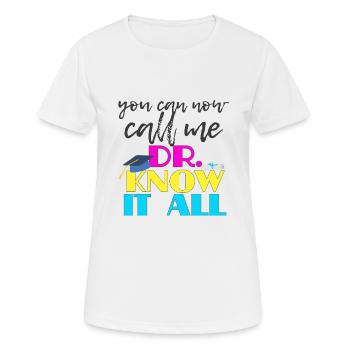Dr. know it all PhD Medical School PsyD Graduation Gift - Women's Breathable T-Shirt - white - Front - AI Model Female 172 dark (172cm)
