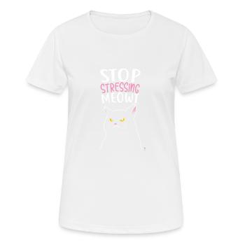Arrêtez de me stresser cadeau miaulement - T-shirt respirant Femme - blanc - Devant - AI Model Female 172 dark (172cm)
