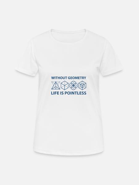 Without Geometry Life Is Pointless - T-shirt respirant Femme - blanc