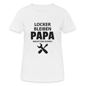 LOCKER BLEIBEN PAPA MACHT DAS SCHON! - Frauen T-Shirt atmungsaktiv - Weiß - Vorne - AI Model Female 172 dark (172cm)