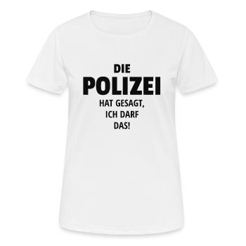 DIE POLIZEI HAT GESAGT ICH DARF DAS - Frauen T-Shirt atmungsaktiv - Weiß - Vorne - AI Model Female 172 dark (172cm)