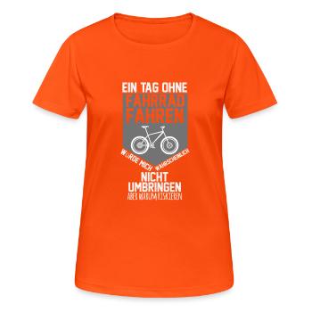 Ein Tag ohne Fahrrad fahren umbringen riskieren - Frauen T-Shirt atmungsaktiv - Neonorange - Vorne - AI Model Female 172 dark (172cm)