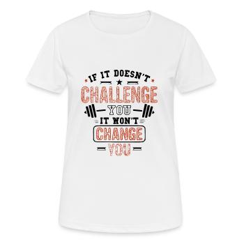 If it doesnt challenge you it wont change you - Frauen T-Shirt atmungsaktiv - Weiß - Vorne - AI Model Female 172 dark (172cm)
