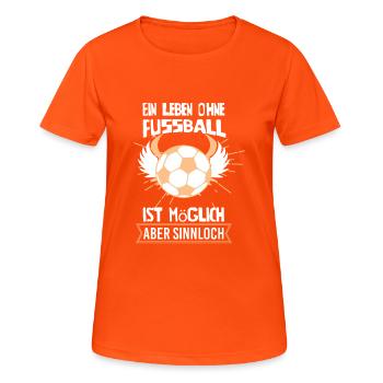 Ein Leben ohne Fußball ist möglich, aber sinnloch - Frauen T-Shirt atmungsaktiv - Neonorange - Vorne - AI Model Female 172 dark (172cm)