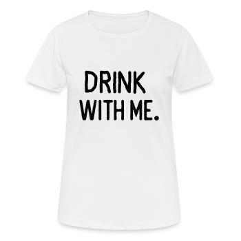 Drink with me funny funny humor party drinking fest - Women's Breathable T-Shirt - white - Front - AI Model Female 172 dark (172cm)
