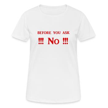 Before you ask No - Funny Everyday Life Shirts - Women's Breathable T-Shirt - white - Front - AI Model Female 172 dark (172cm)