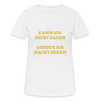 Kann ich nicht sagen, müsste ich nackt sehen - Frauen T-Shirt atmungsaktiv - Weiß - Vorne - AI Model Female 172 dark (172cm)