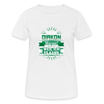 Ich bin Diakon - Warum? Weil ich es kann - Frauen T-Shirt atmungsaktiv - Weiß - Vorne - AI Model Female 172 dark (172cm)