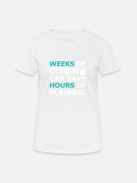 Weeks of Coding can save Hours of Planning - Frauen T-Shirt atmungsaktiv - Weiß