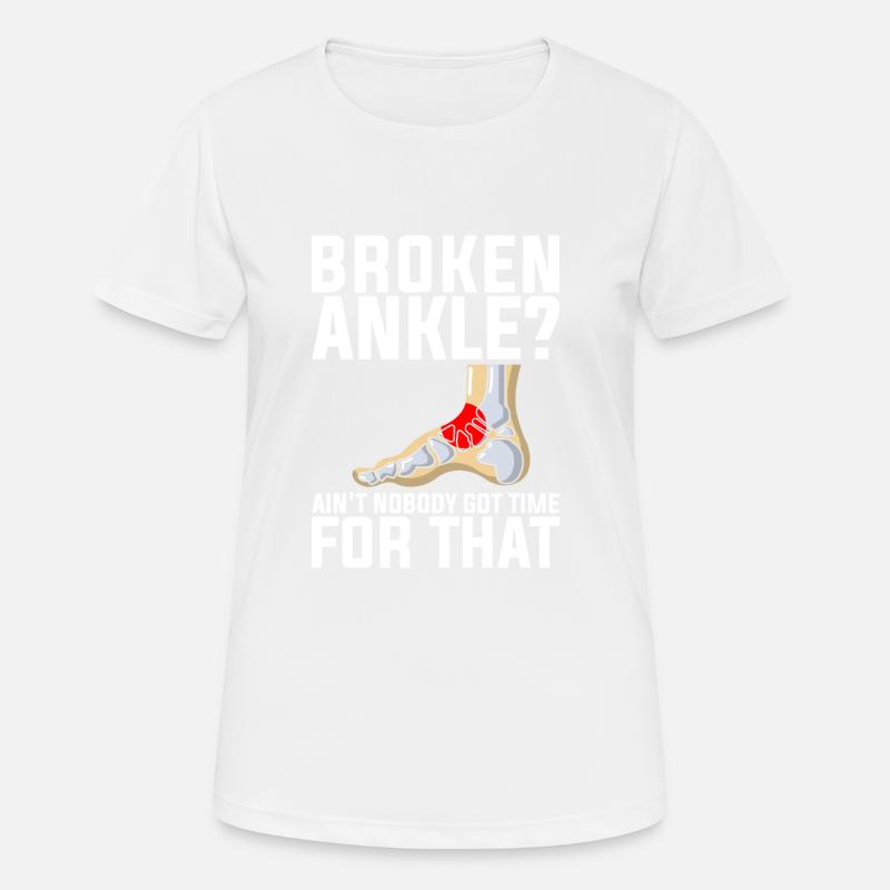 Jokes Broken Leg Design Quote Broken Ankle No Time - Women's Breathable T-Shirt - white