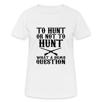 To Hunt Or Not To Hunt, What A Dumb Question - Women's Breathable T-Shirt - white - Front - AI Model Female 172 dark (172cm)