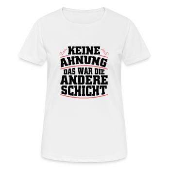 Keine Ahnung das war die andere Schicht - Frauen T-Shirt atmungsaktiv - Weiß - Vorne - AI Model Female 172 dark (172cm)