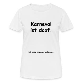 Anti Fasching | Verkleidung | Karneval ist doof - Frauen T-Shirt atmungsaktiv - Weiß - Vorne - AI Model Female 172 dark (172cm)