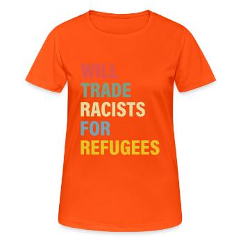 Will Trade Racists For Refugees - Women's Breathable T-Shirt - neon orange - Front - AI Model Female 172 dark (172cm)