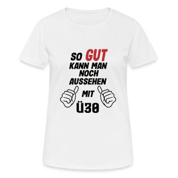 So Gut Kann Man Noch Aussehen Mit ü30 Lustig - Frauen T-Shirt atmungsaktiv - Weiß - Vorne - AI Model Female 172 dark (172cm)