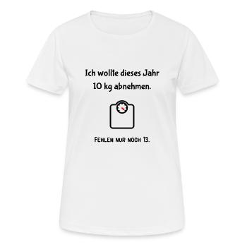 Ich wollte dieses Jahr 10 kg abnehmen. Fehlen nur - Frauen T-Shirt atmungsaktiv - Weiß - Vorne - AI Model Female 172 dark (172cm)