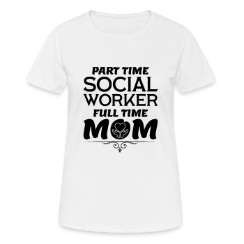 Part Time Social Worker Full Time Mom - Women's Breathable T-Shirt - white - Front - AI Model Female 172 dark (172cm)
