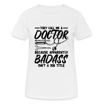 They Call Me a Badass Doctor Medical Resilience - Frauen T-Shirt atmungsaktiv - Weiß - Vorne - AI Model Female 172 dark (172cm)