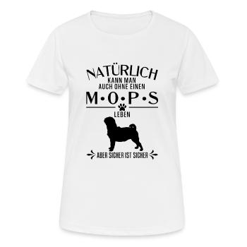 Mops - Natürlich kann man auch ohne einen Mops... - Frauen T-Shirt atmungsaktiv - Weiß - Vorne - AI Model Female 172 dark (172cm)