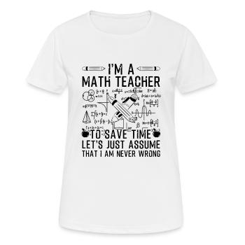 I'm A Math Teacher I Am Never Wrong - Frauen T-Shirt atmungsaktiv - Weiß - Vorne - AI Model Female 172 dark (172cm)